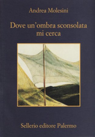 Dove un'ombra sconsolata mi cerca Andrea Molesini