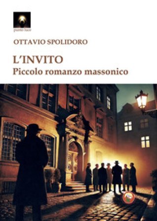 L'invito. Piccolo romanzo massonico Ottavio Spolidoro