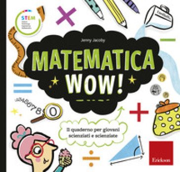 Matematica wow! Il quaderno per giovani scienziati e scienziate Jenny Jacoby