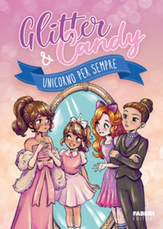 Unicorno per sempre. Glitter & Candy Antonietta Lupo