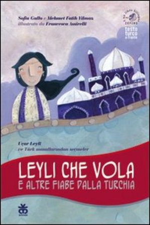 Leyli che vola e altre fiabe dalla Turchia. Ediz. italiana e turca Sofia Gallo