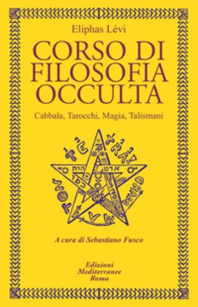 Corso di filosofia occulta. Cabbala, Tarocchi, magia, talismani Lévi Éliphas