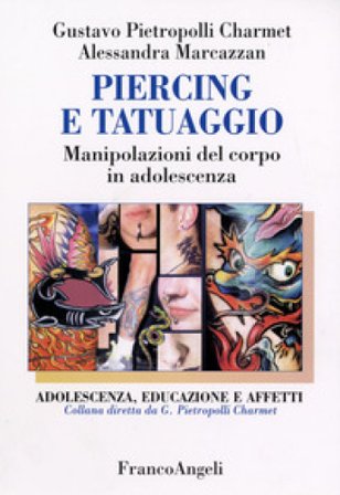 Piercing e tatuaggio. Manipolazioni del corpo in adolescenza Gustavo Pietropolli Charmet