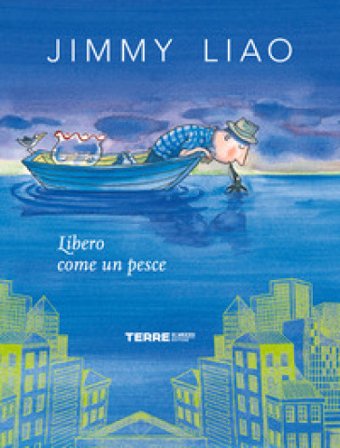Libero come un pesce. Ediz. a colori Jimmy Liao