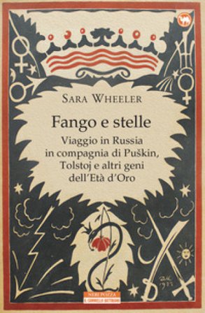 Fango e stelle. Viaggio in Russia in compagnia di Puskin, Tolstoj e altri geni dell'Età dell'oro Sara Wheeler