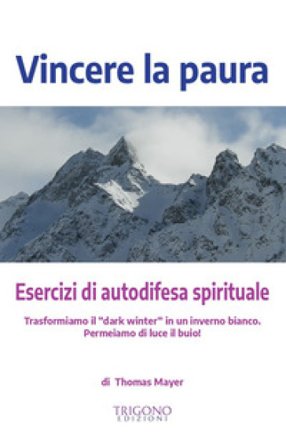 Vincere la paura. Esercizi di autodifesa spirituale Thomas Mayer
