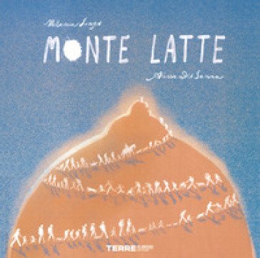 Monte Latte. Ediz. a colori Melania Longo