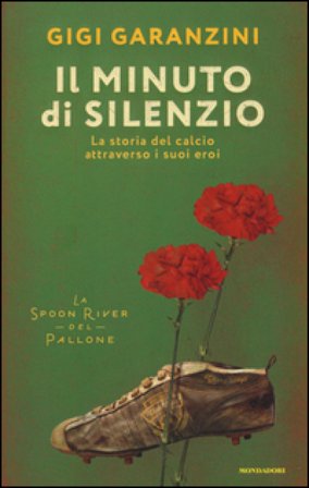 Il minuto di silenzio. La storia del calcio attraverso i suoi eroi Gigi Garanzini