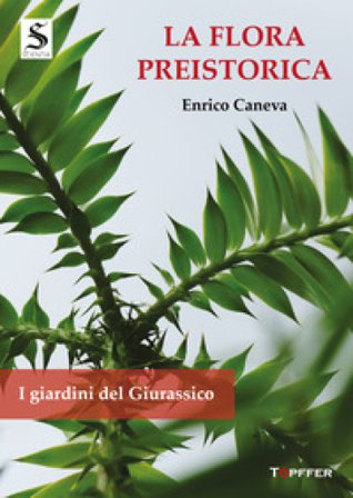 La flora preistorica. I giardini del Giurassico Enrico Caneva