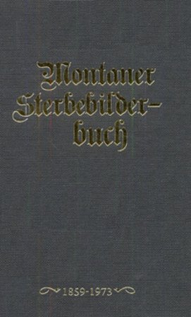 Montaner Sterbebilderbuch. Sterbebilder aus der Pfarre montan von 1858-2012 Werner Thaler