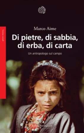 Di pietre, di sabbia, di erba, di carta. Un antropologo sul campo Marco Aime