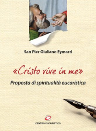 «Cristo vive in me». Proposta di spiritualità eucaristica Pier Giuliano Eymard