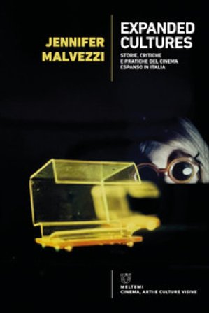Expanded cultures. Storie, critiche e pratiche del cinema espanso in Italia Jennifer Malvezzi