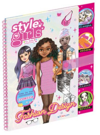 Fashion design. Style girls. Ediz. a spirale. Con busta con 500 strass. Con foglio stencil. Con pagina olografica. Con 3 pagine di stickers