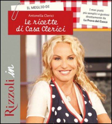 Il meglio di Le ricette di casa Clerici Antonella Clerici