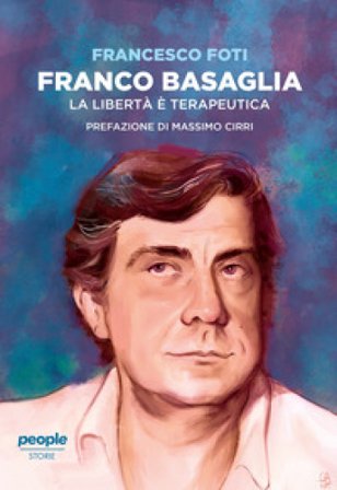 Franco Basaglia. La libertà è terapeutica Francesco Foti