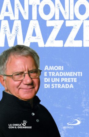 Amori e tradimenti di un prete di strada Antonio Mazzi