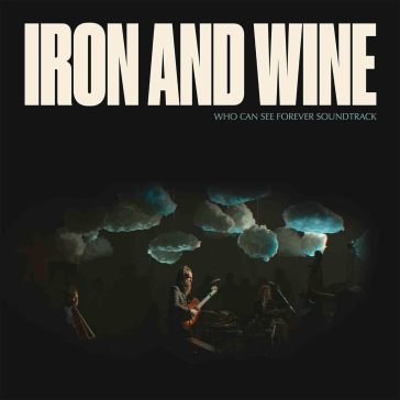 Who can see forever Iron & Wine
