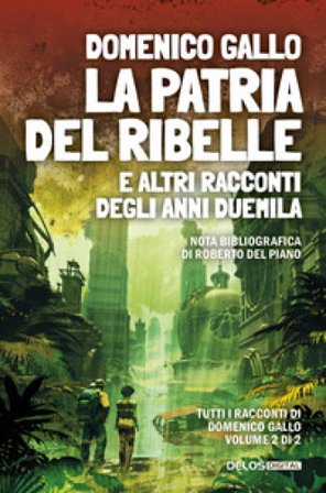 La patria del ribelle e altri racconti degli anni Duemila Domenico Gallo