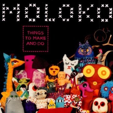 Things to make and do Moloko