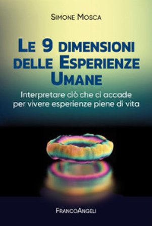 Le 9 dimensioni delle esperienze umane. Interpretare ciò che ci accade per vivere esperienze piene di vita Simone Mosca