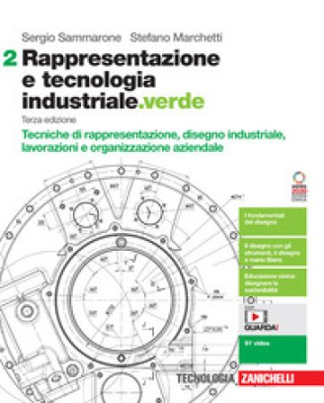 Rappresentazione e tecnologia industriale.verde. Per le Scuole superiori. Con e-book. Con espansione online. Vol. 2: Tecniche di rappresentazione, 