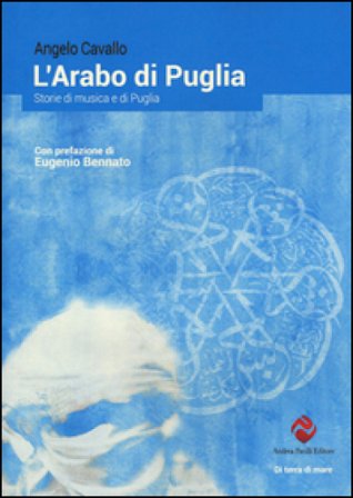 L'arabo di Puglia. Storie di musica e di Puglia Angelo Cavallo