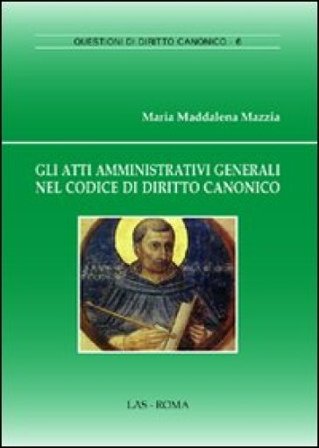 Gli atti amministrativi generali nel codice di diritto canonico M. Maddalena Mazzia