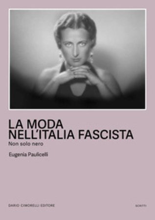 La moda nell'Italia fascista. Non solo nero Eugenia Paulicelli
