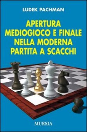 Apertura, mediogioco e finale nella moderna partita a scacchi Ludek Pachman