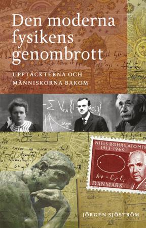 Den moderna fysikens genombrott : upptäckterna och människorna bakom - Bok av Jörgen Sjöström - Inbunden