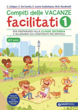 Compiti delle vacanze facilitati. Vol. 1: Per prepararsi alla classe seconda e allenarsi sui contenuti più difficili Chiara Caligari