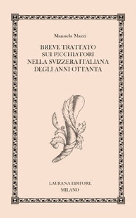 Breve trattato sui picchiatori nella Svizzera italiana degli anni Ottanta Manuela Mazzi