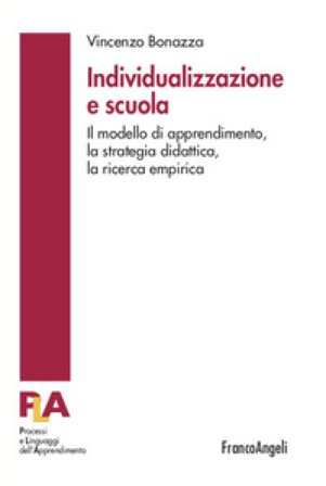 Individualizzazione e scuola. Il modello di apprendimento, la strategia didattica, la ricerca empirica Vincenzo Bonazza