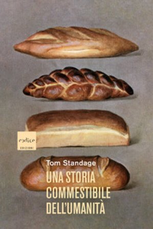 Una storia commestibile dell'umanità. Nuova ediz. Tom Standage
