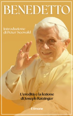 Benedetto. L'eredità e la lezione di Joseph Ratzinger