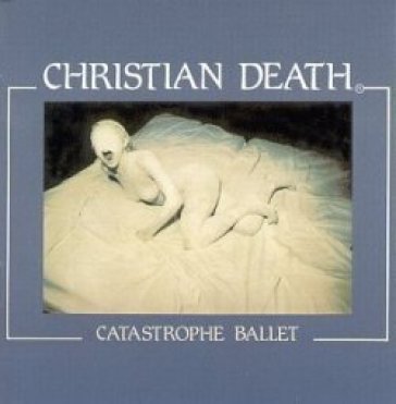 Catastrophe ballet Christian Death