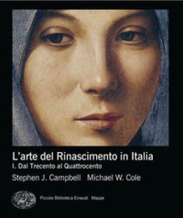 L'arte del Rinascimento in Italia. Vol. 1: Dalle origini al Cinquecento Stephen J. Campbell