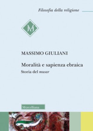 Moralità e sapienza ebraica. Storia del musar Massimo Giuliani