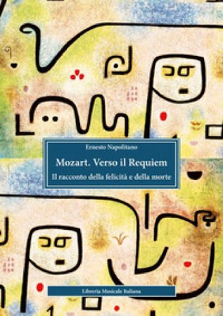 Mozart. Verso il Requiem. Il racconto della felicità e della morte Ernesto Napolitano