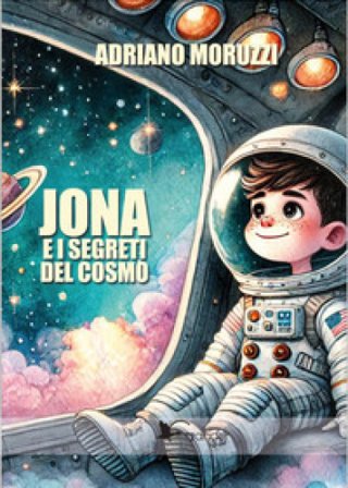 Jona e i segreti del cosmo Adriano Moruzzi
