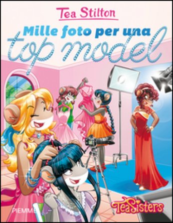 Mille foto per una top model. Ediz. illustrata Tea Stilton