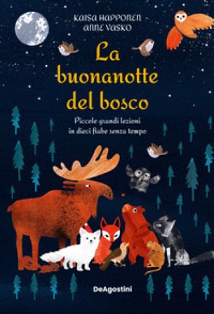 La buonanotte del bosco. Piccole grandi lezioni in dieci fiabe senza tempo. Ediz. a colori Kaisa Happonen