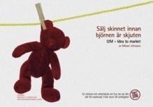 Sälj skinnet innan björnen är skjuten : I2M Idea to market - Bok av Mikael Johnsson - Inbunden