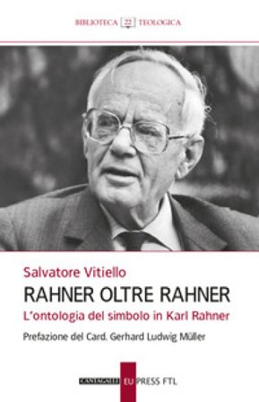 Rahner oltre Rahner. L'ontologia del simbolo in Karl Rahner Salvatore Vitiello