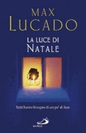 La luce di Natale. Tutti hanno bisogno di un po' di luce Max Lucado
