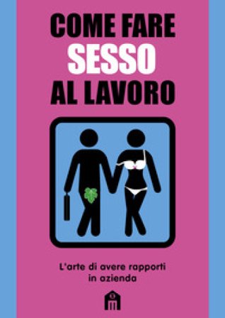 Come fare sesso al lavoro. L'arte di avere rapporti in azienda Mats & Enzo
