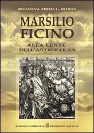 Marsilio Ficino. Alla lente dell'astrologia Rosanna Zerilli