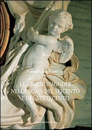 Le chiese spagnole nella Roma del Seicento e del Settecento Alessandra Anselmi