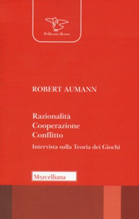 Razionalità, cooperazione, conflitto. Intervista sulla teoria dei giochi. Nuova ediz. Robert J. Aumann